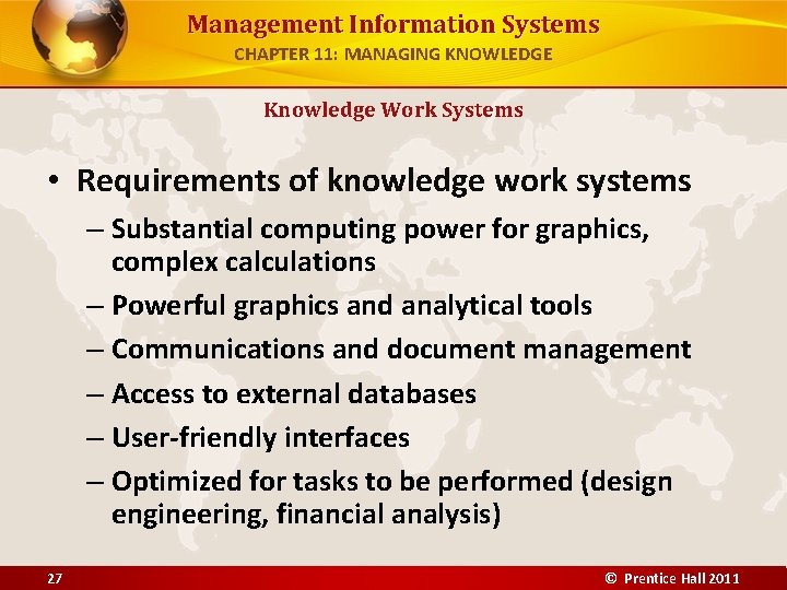 Management Information Systems CHAPTER 11: MANAGING KNOWLEDGE Knowledge Work Systems • Requirements of knowledge