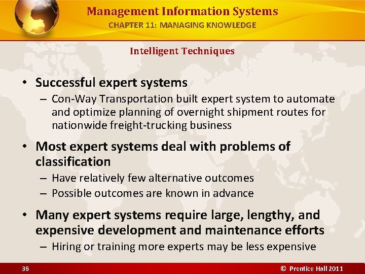 Management Information Systems CHAPTER 11: MANAGING KNOWLEDGE Intelligent Techniques • Successful expert systems –