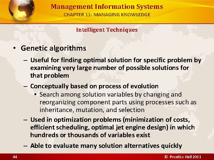 Management Information Systems CHAPTER 11: MANAGING KNOWLEDGE Intelligent Techniques • Genetic algorithms – Useful