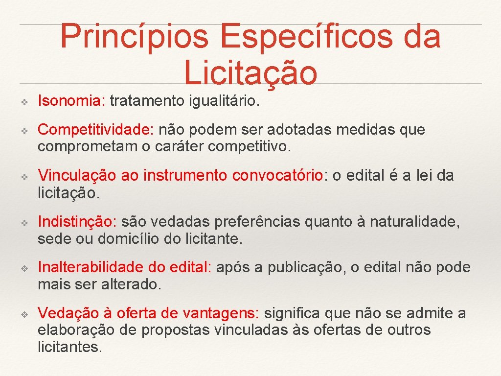 Princípios Específicos da Licitação ❖ ❖ ❖ Isonomia: tratamento igualitário. Competitividade: não podem ser