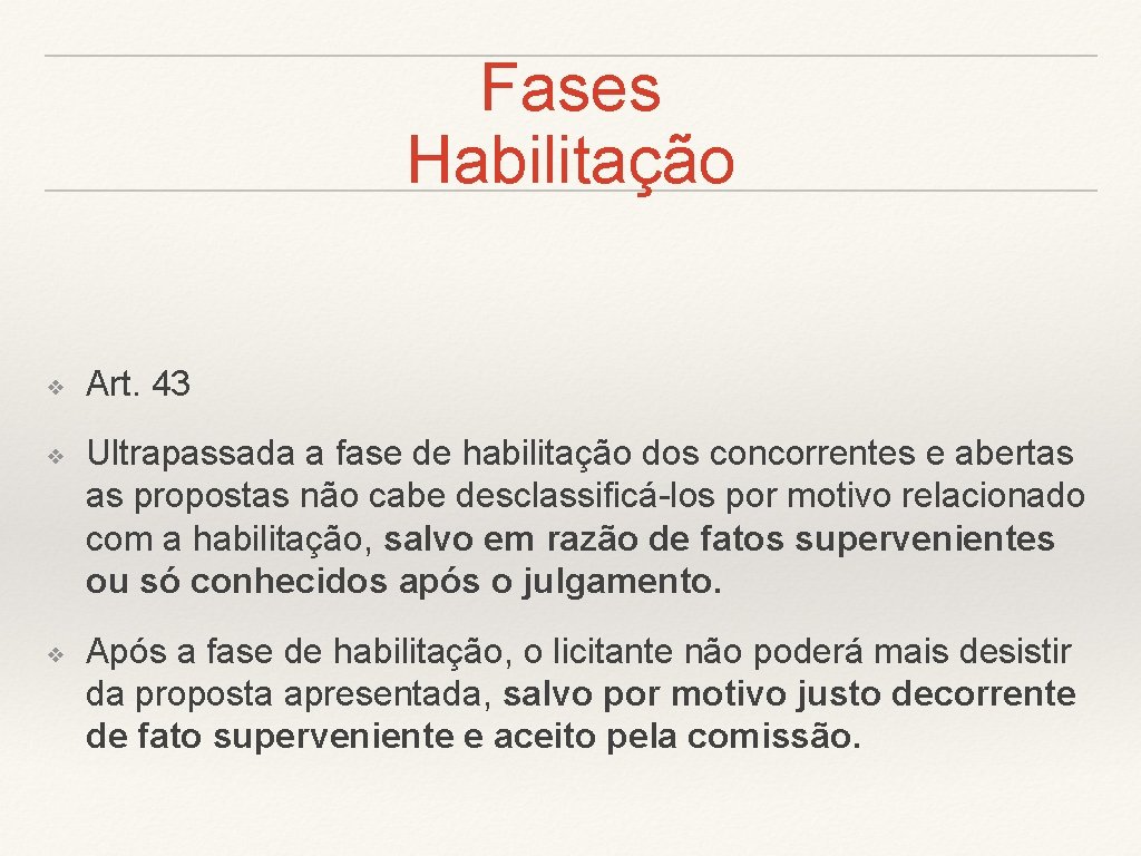 Fases Habilitação ❖ ❖ ❖ Art. 43 Ultrapassada a fase de habilitação dos concorrentes