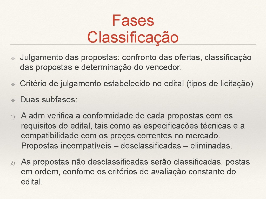 Fases Classificação ❖ Julgamento das propostas: confronto das ofertas, classificaçào das propostas e determinação