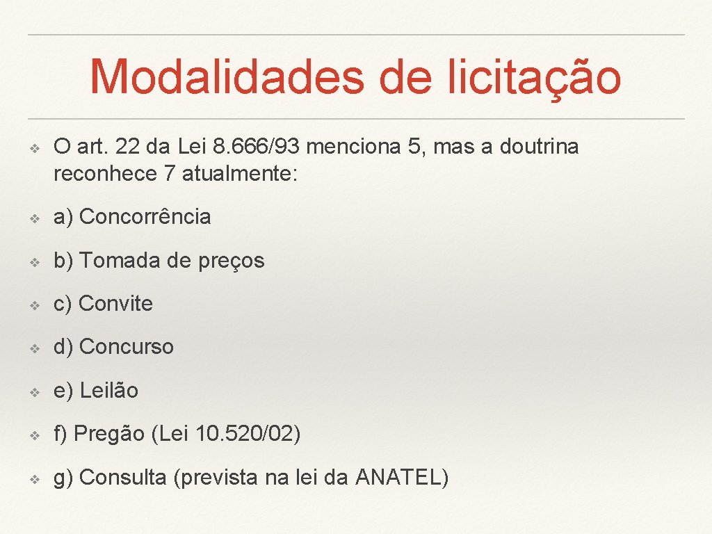 Modalidades de licitação ❖ O art. 22 da Lei 8. 666/93 menciona 5, mas