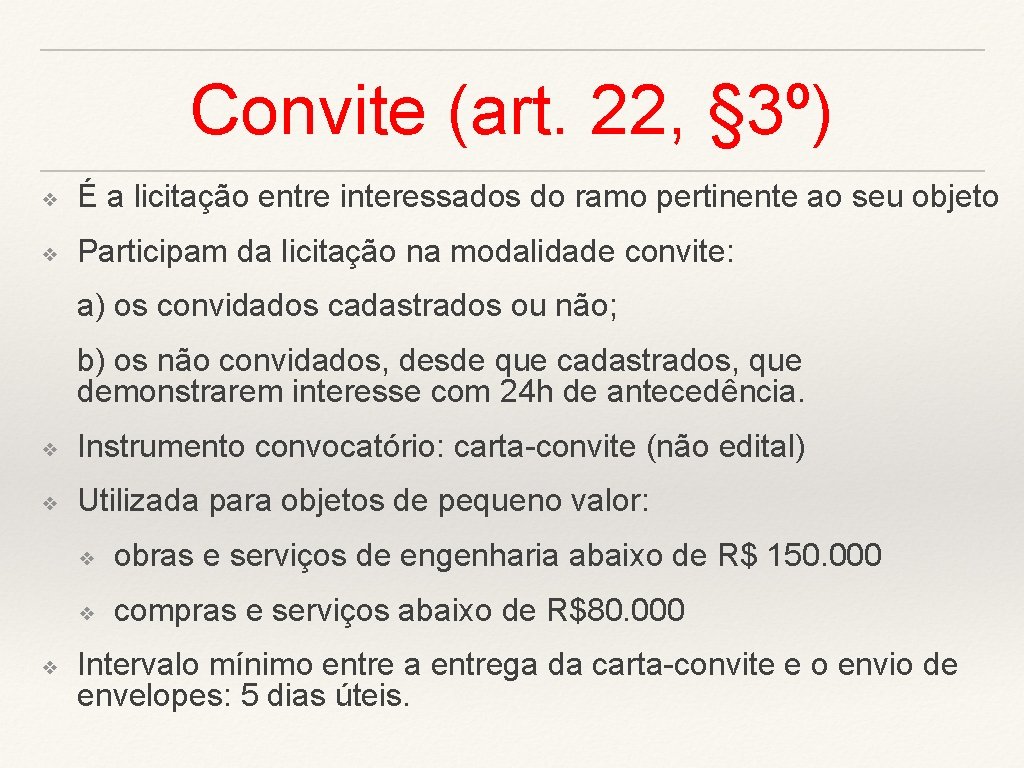 Convite (art. 22, § 3º) ❖ É a licitação entre interessados do ramo pertinente