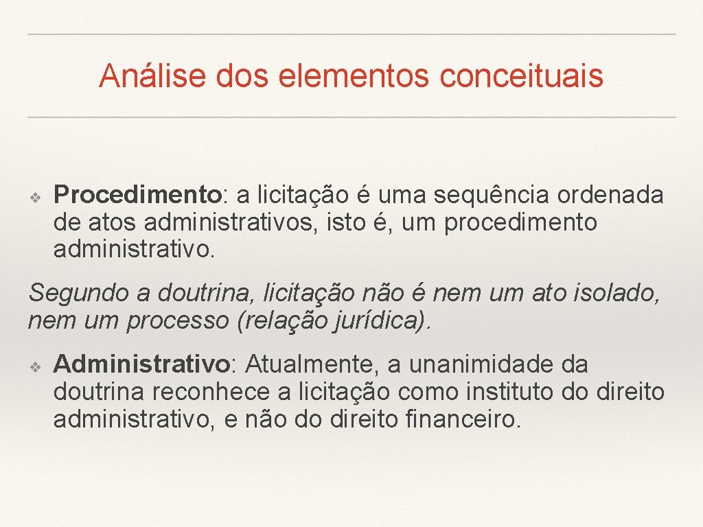 Análise dos elementos conceituais ❖ Procedimento: a licitação é uma sequência ordenada de atos