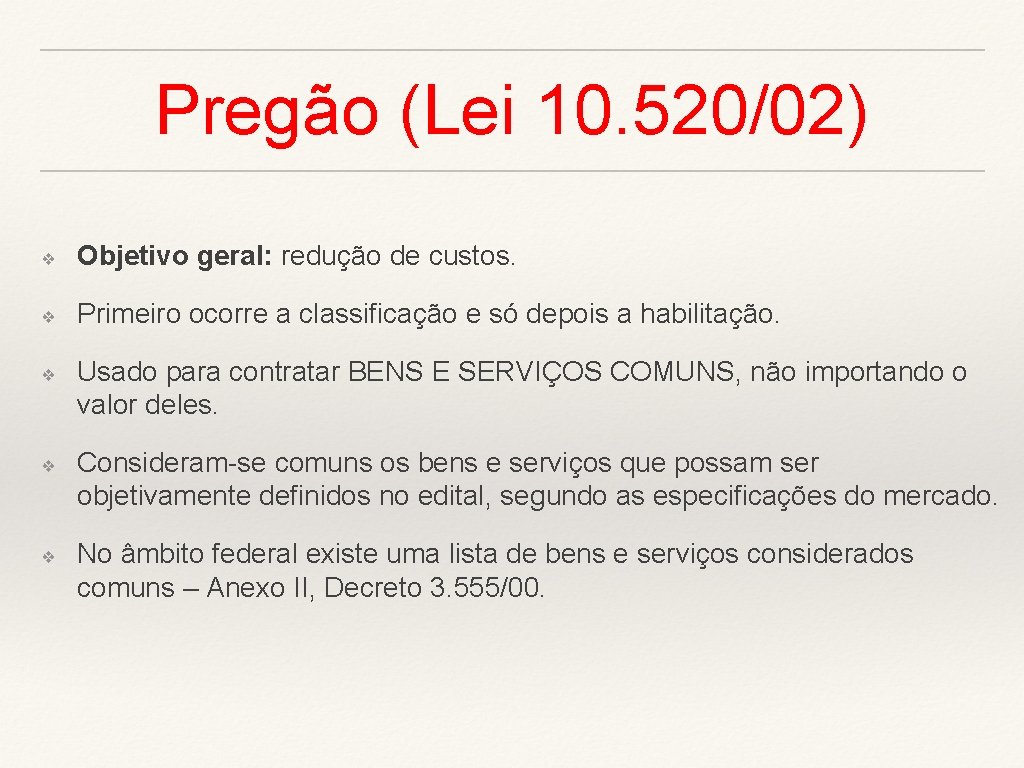 Pregão (Lei 10. 520/02) ❖ Objetivo geral: redução de custos. ❖ Primeiro ocorre a