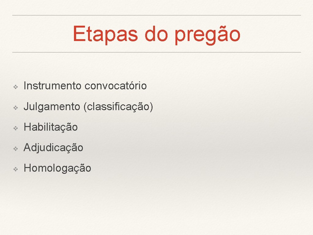 Etapas do pregão ❖ Instrumento convocatório ❖ Julgamento (classificação) ❖ Habilitação ❖ Adjudicação ❖