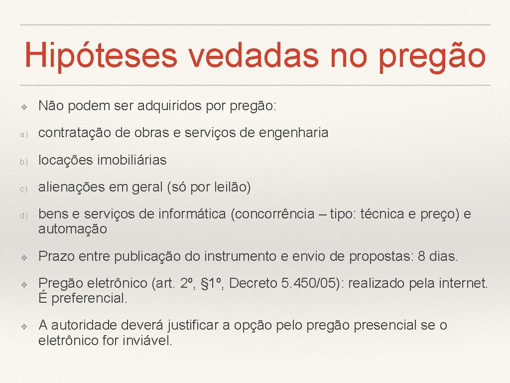 Hipóteses vedadas no pregão ❖ Não podem ser adquiridos por pregão: a) contratação de