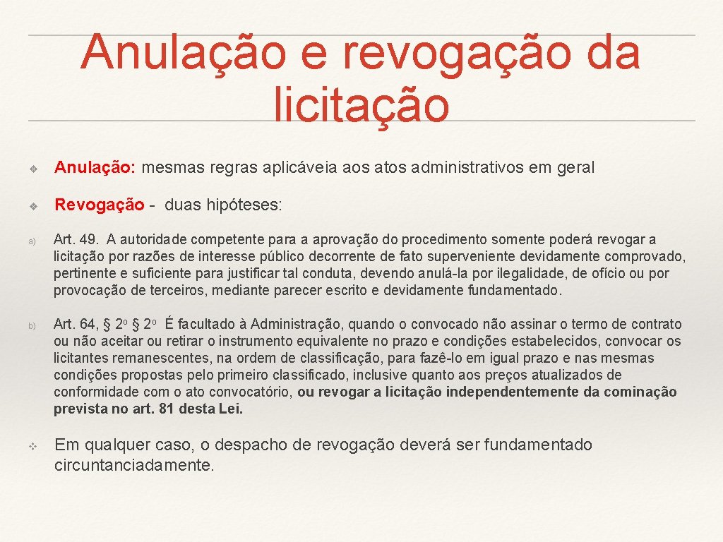 Anulação e revogação da licitação ❖ Anulação: mesmas regras aplicáveia aos atos administrativos em