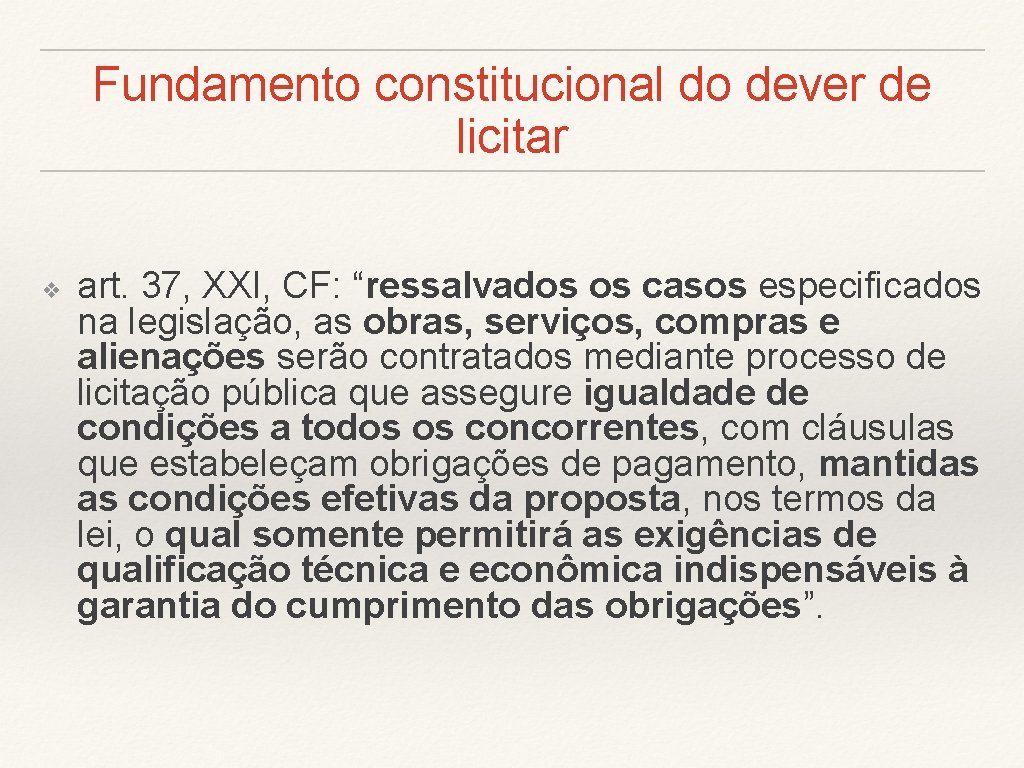 Fundamento constitucional do dever de licitar ❖ art. 37, XXI, CF: “ressalvados os casos