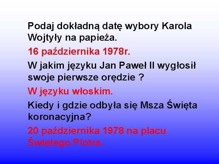 Podaj dokładną datę wybory Karola Wojtyły na papieża. 16 października 1978 r. W jakim