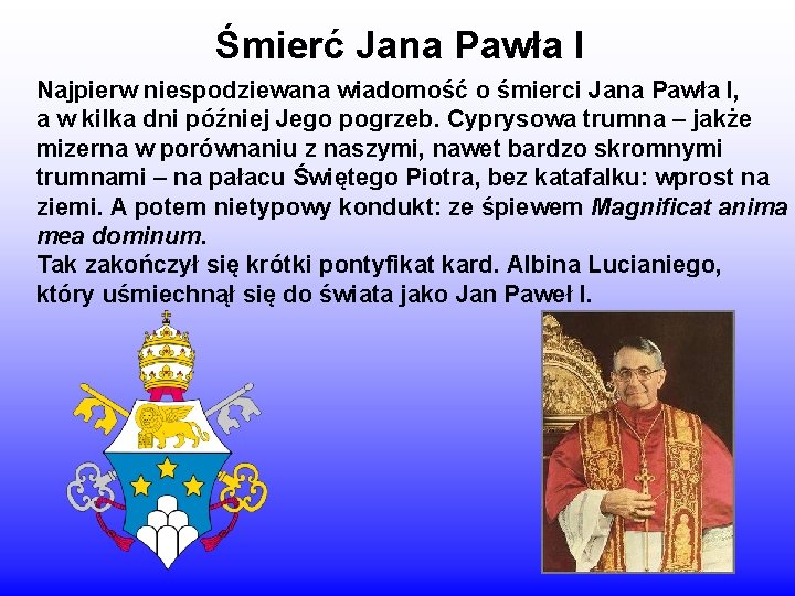 Śmierć Jana Pawła I Najpierw niespodziewana wiadomość o śmierci Jana Pawła I, a w