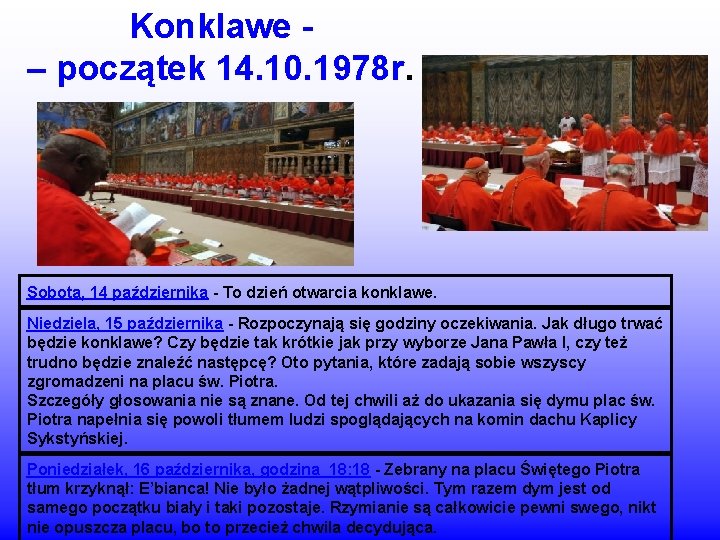 Konklawe – początek 14. 10. 1978 r. Sobota, 14 października - To dzień otwarcia