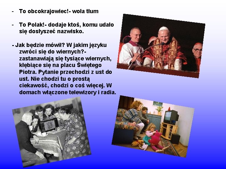 - To obcokrajowiec!- woła tłum - To Polak!- dodaje ktoś, komu udało się dosłyszeć