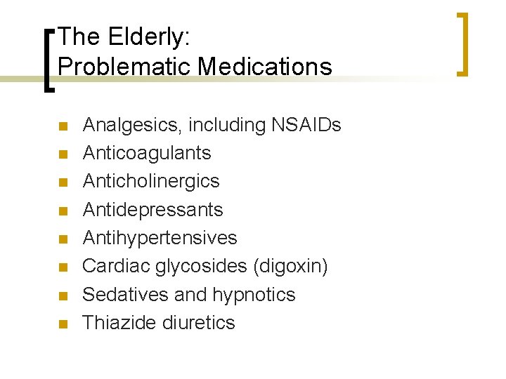 The Elderly: Problematic Medications n n n n Analgesics, including NSAIDs Anticoagulants Anticholinergics Antidepressants