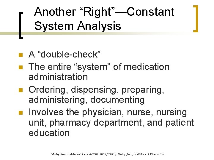 Another “Right”—Constant System Analysis n n A “double-check” The entire “system” of medication administration