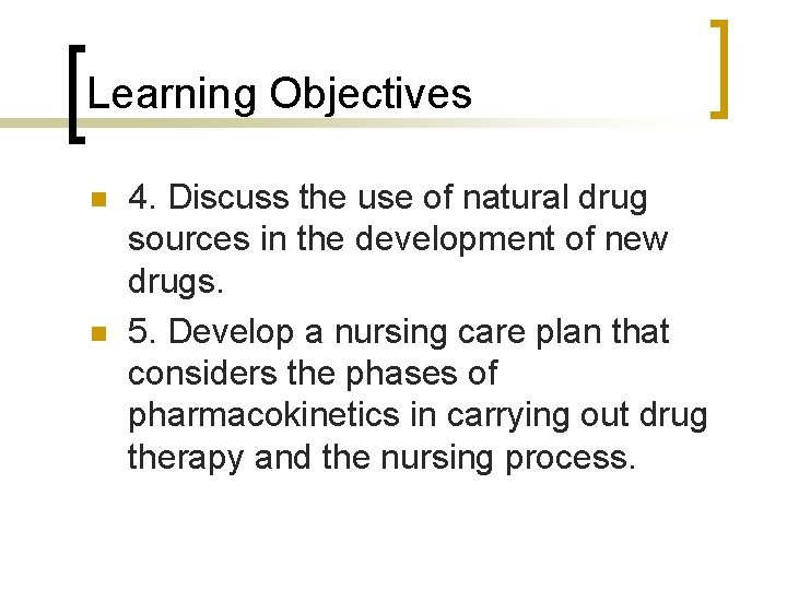 Learning Objectives n n 4. Discuss the use of natural drug sources in the