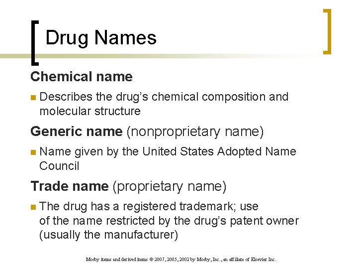 Drug Names Chemical name n Describes the drug’s chemical composition and molecular structure Generic