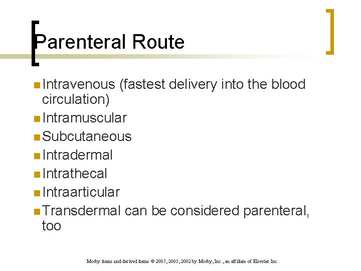 Parenteral Route n Intravenous (fastest delivery into the blood circulation) n Intramuscular n Subcutaneous