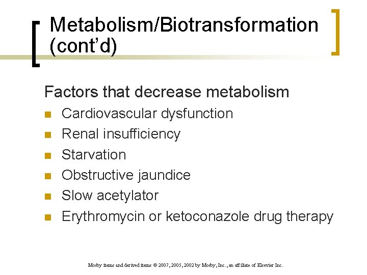 Metabolism/Biotransformation (cont’d) Factors that decrease metabolism n n n Cardiovascular dysfunction Renal insufficiency Starvation