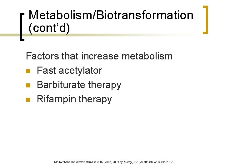 Metabolism/Biotransformation (cont’d) Factors that increase metabolism n Fast acetylator n Barbiturate therapy n Rifampin