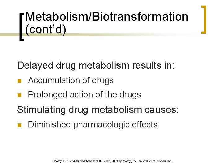Metabolism/Biotransformation (cont’d) Delayed drug metabolism results in: n Accumulation of drugs n Prolonged action