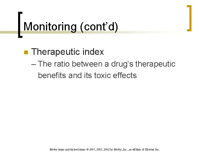 Monitoring (cont’d) n Therapeutic index – The ratio between a drug’s therapeutic benefits and