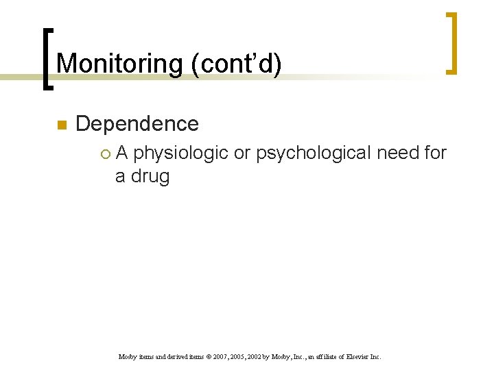 Monitoring (cont’d) n Dependence ¡ A physiologic or psychological need for a drug Mosby