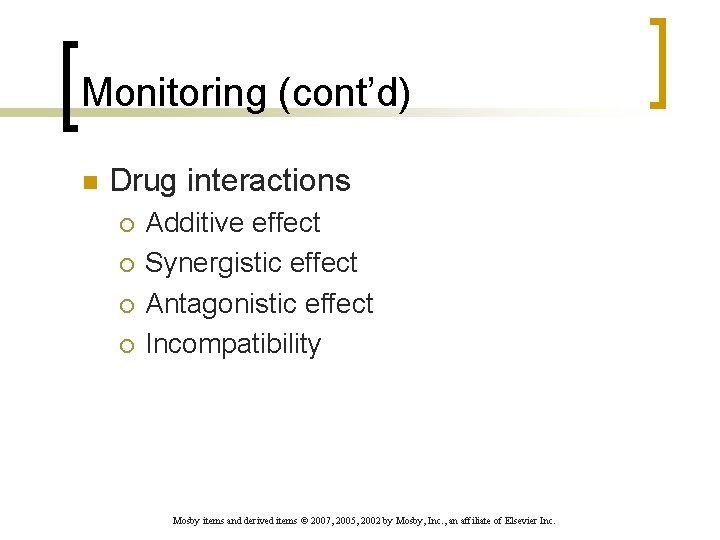 Monitoring (cont’d) n Drug interactions ¡ ¡ Additive effect Synergistic effect Antagonistic effect Incompatibility