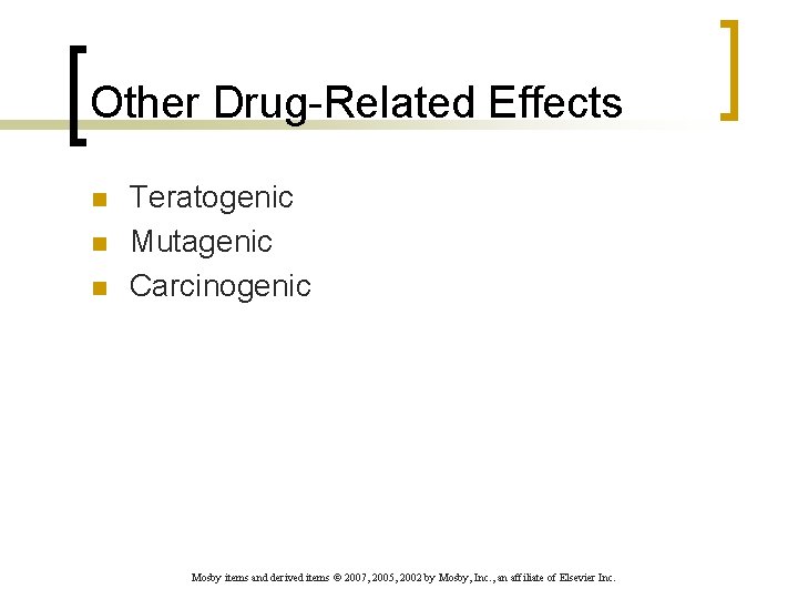 Other Drug-Related Effects n n n Teratogenic Mutagenic Carcinogenic Mosby items and derived items