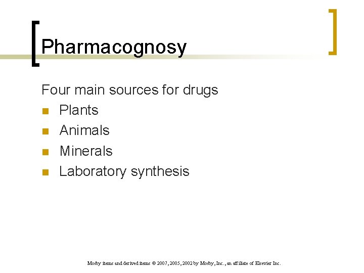 Pharmacognosy Four main sources for drugs n Plants n Animals n Minerals n Laboratory
