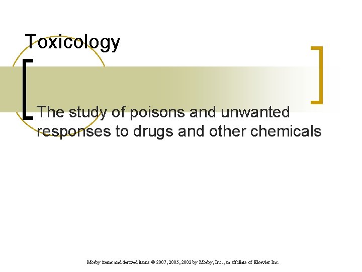 Toxicology The study of poisons and unwanted responses to drugs and other chemicals Mosby