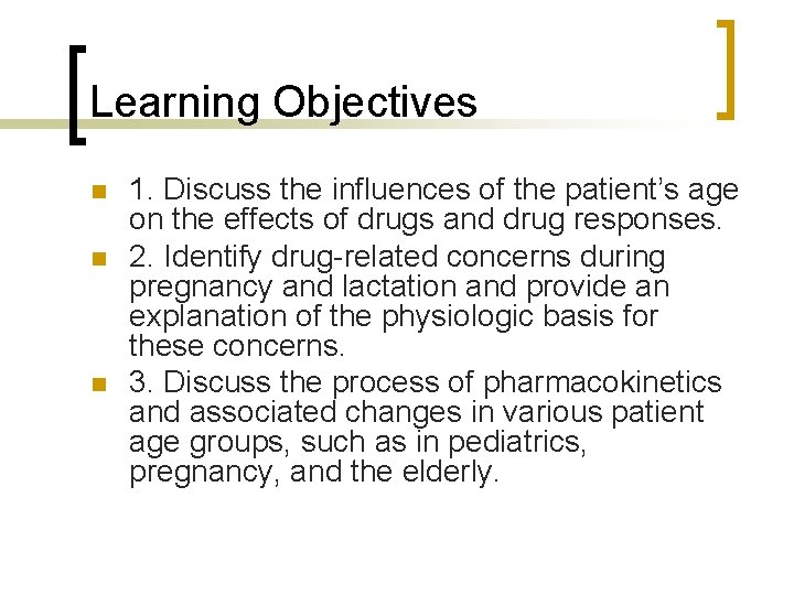 Learning Objectives n n n 1. Discuss the influences of the patient’s age on