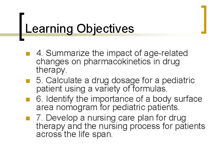 Learning Objectives n n 4. Summarize the impact of age-related changes on pharmacokinetics in