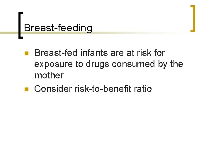 Breast-feeding n n Breast-fed infants are at risk for exposure to drugs consumed by