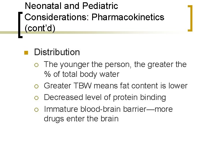 Neonatal and Pediatric Considerations: Pharmacokinetics (cont’d) n Distribution ¡ ¡ The younger the person,