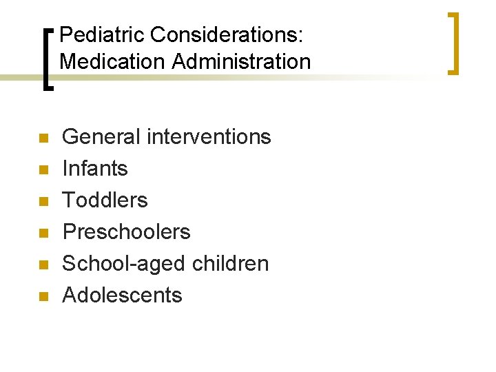 Pediatric Considerations: Medication Administration n n n General interventions Infants Toddlers Preschoolers School-aged children