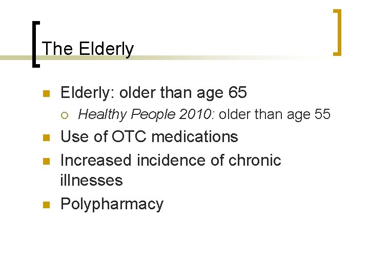 The Elderly n Elderly: older than age 65 ¡ n n n Healthy People