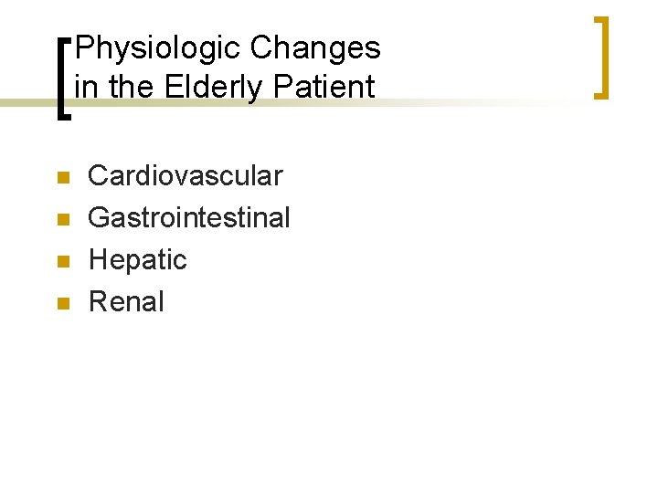 Physiologic Changes in the Elderly Patient n n Cardiovascular Gastrointestinal Hepatic Renal 