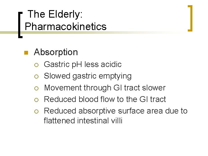 The Elderly: Pharmacokinetics n Absorption ¡ ¡ ¡ Gastric p. H less acidic Slowed