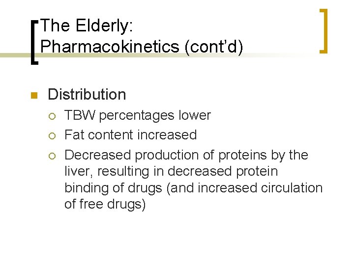 The Elderly: Pharmacokinetics (cont’d) n Distribution ¡ ¡ ¡ TBW percentages lower Fat content