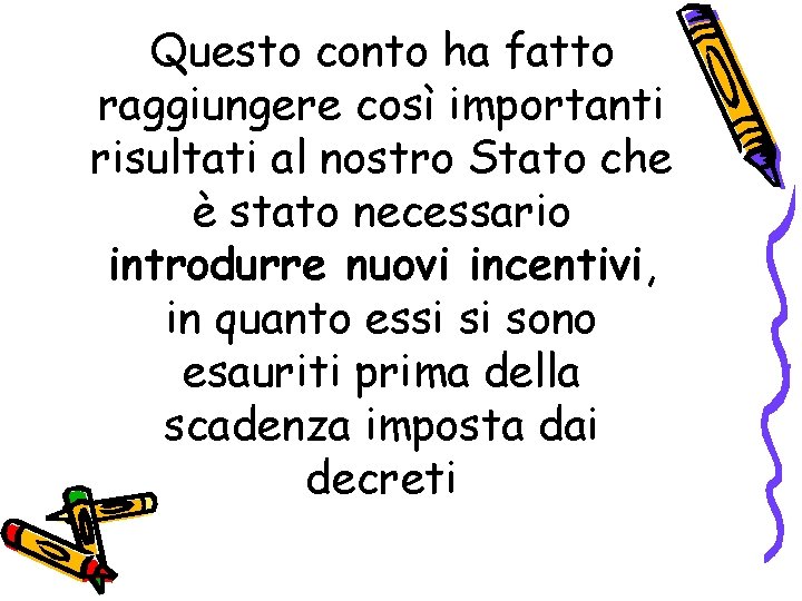 Questo conto ha fatto raggiungere così importanti risultati al nostro Stato che è stato