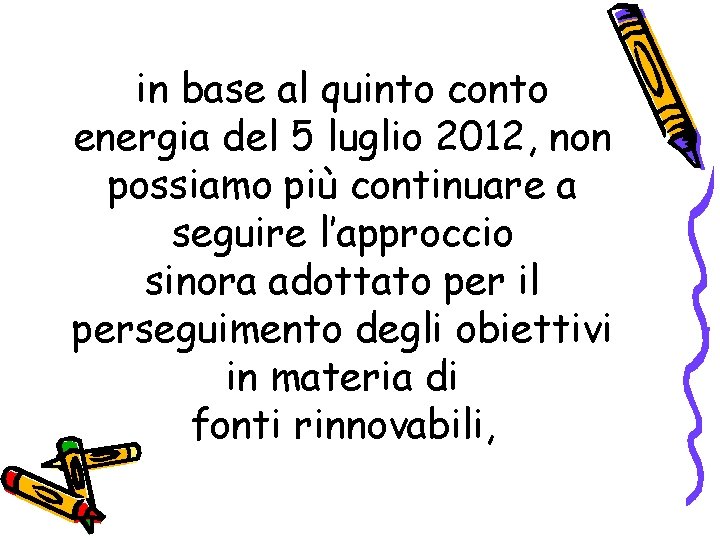 in base al quinto conto energia del 5 luglio 2012, non possiamo più continuare