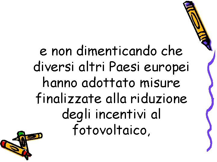 e non dimenticando che diversi altri Paesi europei hanno adottato misure finalizzate alla riduzione