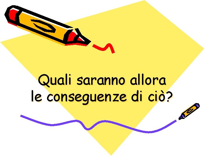 Quali saranno allora le conseguenze di ciò? 