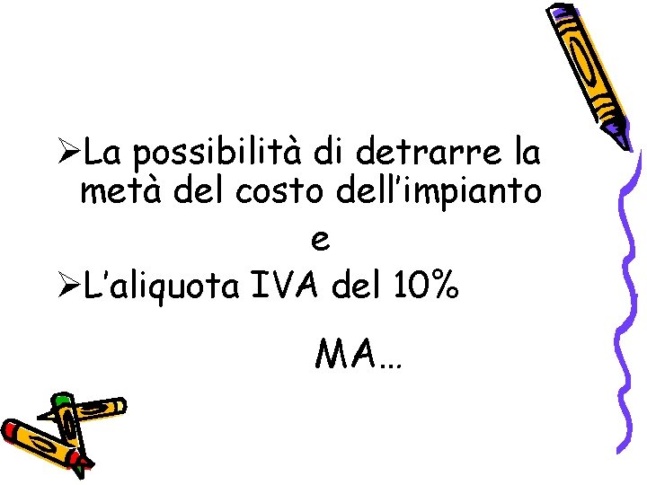 ØLa possibilità di detrarre la metà del costo dell’impianto e ØL’aliquota IVA del 10%