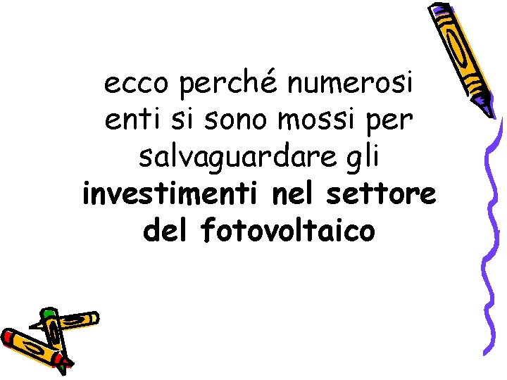 ecco perché numerosi enti si sono mossi per salvaguardare gli investimenti nel settore del