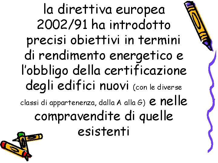 la direttiva europea 2002/91 ha introdotto precisi obiettivi in termini di rendimento energetico e