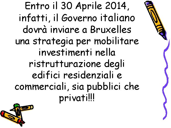 Entro il 30 Aprile 2014, infatti, il Governo italiano dovrà inviare a Bruxelles una