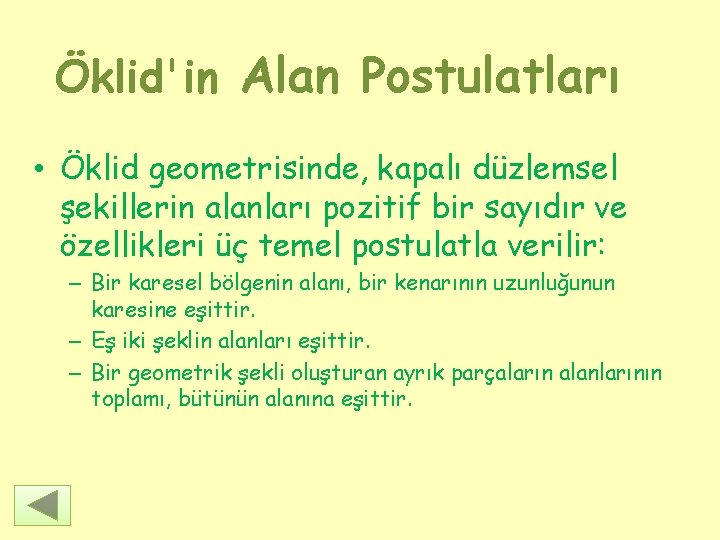 Öklid'in Alan Postulatları • Öklid geometrisinde, kapalı düzlemsel şekillerin alanları pozitif bir sayıdır ve